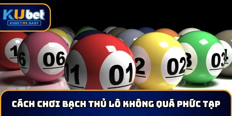 Cách chơi bạch thủ lô không quá phức tạp