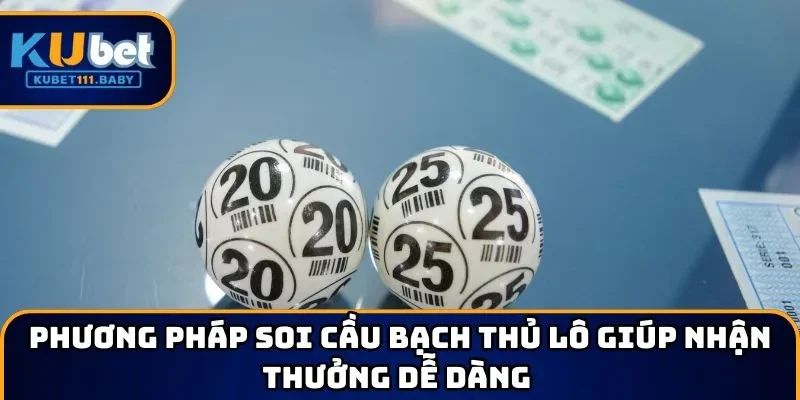 Phương pháp soi cầu bạch thủ lô giúp nhận thưởng dễ dàng