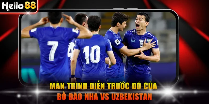Màn trình diễn trước đó của Bồ Đào Nha vs Uzbekistan